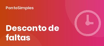 Como calcular desconto de faltas e atrasos no salário e no DSR