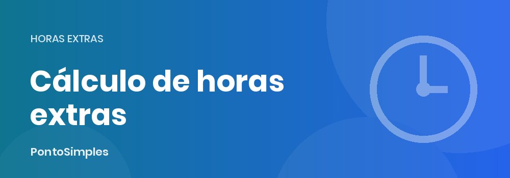 Como calcular horas extras passo a passo