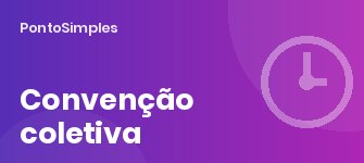 Convenção coletiva e controle de ponto: o que o sindicato pode mudar na sua rotina