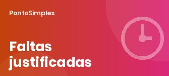 Faltas justificadas: quais ausências a empresa não pode descontar (art. 473)