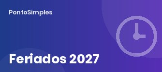 Feriados 2027: calendário nacional e como tratar feriados e pontes no ponto e no banco de horas