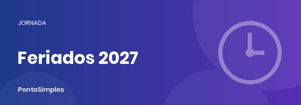 Feriados 2027: calendário nacional, pontes e banco de horas