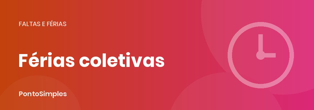 Férias coletivas de fim de ano: prazos de aviso e lançamento no ponto