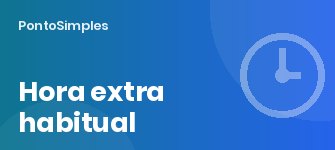 Hora extra habitual: reflexos em férias, 13º, FGTS e INSS