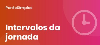 Intervalo intrajornada e interjornada: regras, redução, supressão e indenização