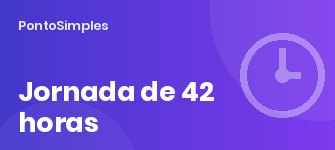 Jornada de 42 horas: como adequar o controle de ponto e a folha até 16/12/2026