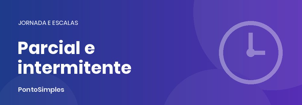 Jornada parcial e trabalho intermitente: controle de ponto