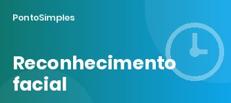 Ponto com reconhecimento facial: como funciona e é seguro?