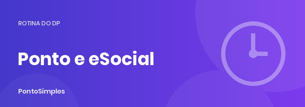 Controle de ponto e eSocial: S-1200, S-2230 e horário contratual