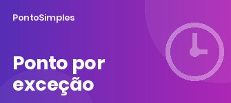 Ponto por exceção: como funciona e quando é permitido