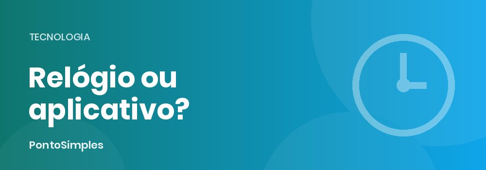 Relógio de ponto biométrico ou aplicativo de ponto: comparativo entre o equipamento na parede e o registro pelo celular