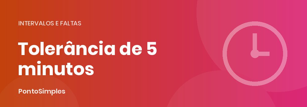 Tolerância de atraso no ponto: os 5 minutos por marcação e 10 minutos por dia do artigo 58 da CLT